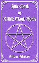 Little Book of White Magic Spells: Spellbook for Beginners, Witchcraft and Wicca: 1